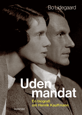 Bo Lidegaard -Uden mandat - En biografi om Henrik Kauffmann