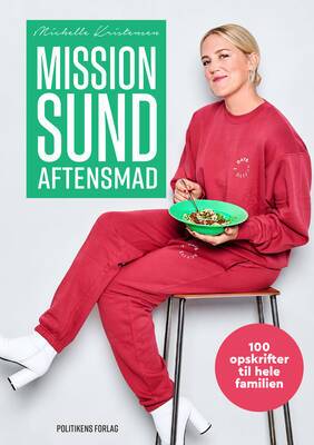 Michelle Kristensen - Mission sund aftensmad - 100 opskrifter til hele familien