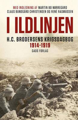 Hans Christian Brodersen - I ildlinjen - H.C. Brodersens krigsdagbog 1914-1919