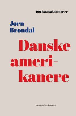 Jørn Brøndal - Danske amerikanere - 1867 - 100 danmarkshistorier 34