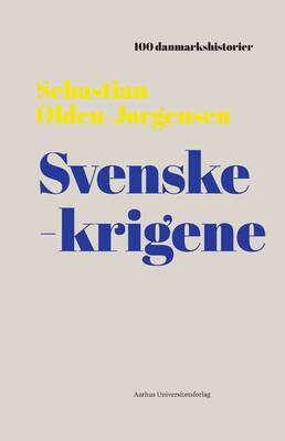 Sebastian Olden-Jørgensen - Svenskekrigene - 100 danmarkshistorier 15