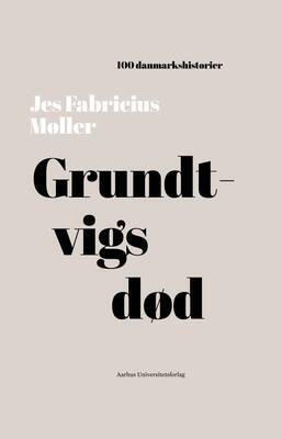 Jes Fabricius Møller - Grundtvigs død - 100 danmarkshistorier 19