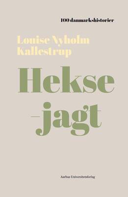 Louise Nyholm Kallestrup  Heksejagt - 1589 - 100 Danmarkshistorier 38