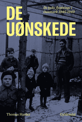 Thomas Harder - De uønskede - De tyske flygtninge i Danmark 1945-1949