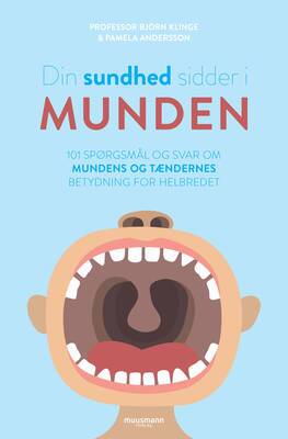Björn Klinge og Pamela Andersson - Din sundhed sidder i munden - 101 spørgsmål og svar om mundens og tændernes betydning for helbredet