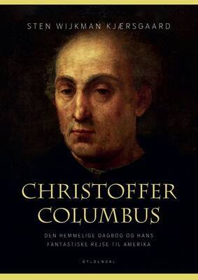 Sten Wijkman Kjærsgaard - Christoffer Columbus - Den hemmelige dagbog og hans fantastiske rejse til Amerika