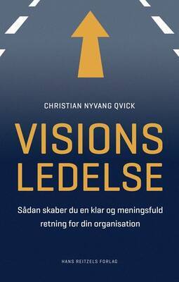 Christian Nyvang Qvick - Visionsledelse - Sådan skaber du en klar og meningsfuld retning for din organisation