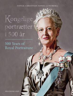 Thyge Christian Fønss-Lundberg - Kongelige portrætter i 500 år - 500 Years of Royal Portraiture