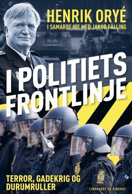 Henrik Orye - I politiets frontlinje - Terror, gadekrig og durumruller