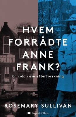 Rosemary Sullivan - Hvem forrådte Anne Frank - en cold case efterforskning