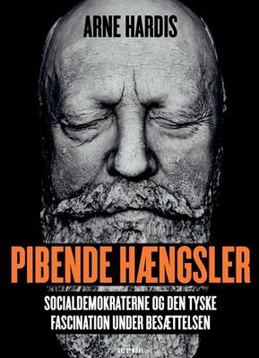 Arne Hardis Pibende - hængsler - Socialdemokraterne og den tyske fascination under Besættelsen