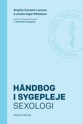 Birgitte Schantz Laursen & Anette Højer Mikkelsen - Håndbog i sygepleje: Sexologi