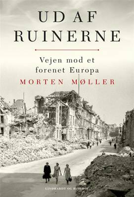 Morten Møller - Ud af ruinerne - Vejen mod et forenet Europa