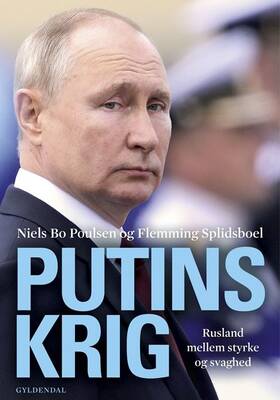 Niels Bo Poulsen;Flemming Splidsboel Hansen - Putins krig - Rusland mellem styrke og svaghed