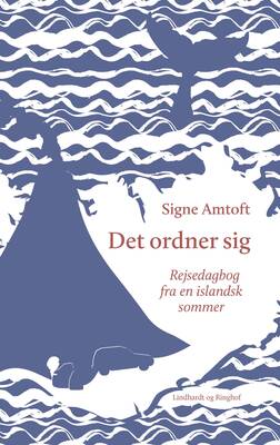 Signe Amtoft - Det ordner sig - Rejsedagbog fra en islandsk sommer