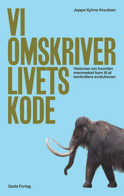 Jeppe Kyhne Knudsen - Vi omskriver livets kode - Historien om hvordan mennesket kom til at kontrollere evolutionen
