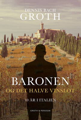 Dennis Bach Groth - Baronen og det halve vinslot - 10 år i Italien