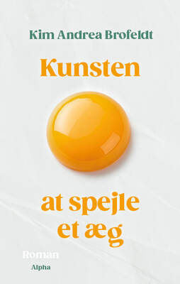 Kim Andrea Brofeldt - Kunsten at spejle et æg