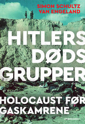 Simon Schultz van Engeland - Hitlers dødsgrupper - Holocaust før gaskamrene