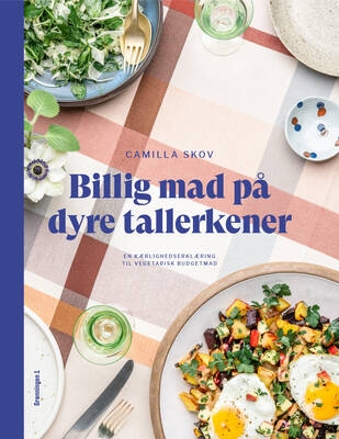 Camilla Skov - Billig mad på dyre tallerkener - En kærlighedserklæring til vegetarisk budgetmad