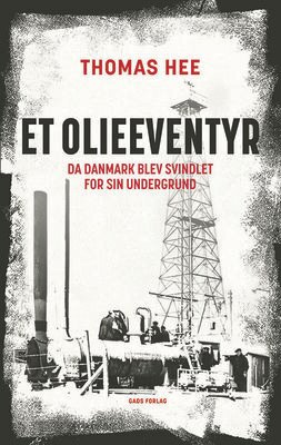 Thomas Hee - Et olieeventyr - Da Danmark blev svindlet for sin undergrund