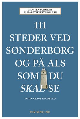 Morten Schøler, Elisabeth Vestergaard - 111 steder ved Sønderborg og på Als som du skal se