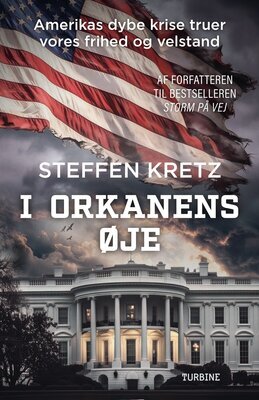 Steffen Kretz - I orkanens øje - Amerikas dybe krise truer vores frihed og velstand
