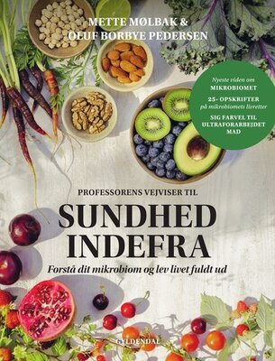 Mette Mølbak;Oluf Borbye Pedersen - Professorens vejviser til sundhed indefra - Forstå dit mikrobiom og lev livet fuldt ud
