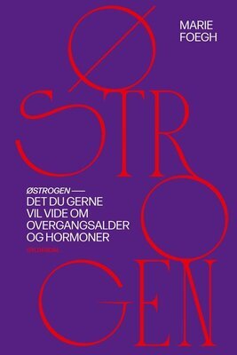 Marie Foegh - Østrogen - Det du gerne vil vide om overgangsalder og hormoner