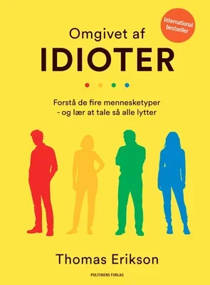 Omgivet af idioter: Forstå de fire mennesketyper – og lær at tale, så alle lytter Thomas Erikson