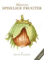 NATURENS SPISELIGE FRUGTER - Vilde frugter og bær - Den hvide serie - Bente Halkjær