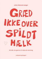 Julie Lillelund Langer - Græd ikke over spildt mælk - alt dét, du gerne vil vide om amning