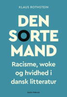 Klaus Rothstein - Den sorte mand - Racisme, woke og hvidhed i dansk litteratur