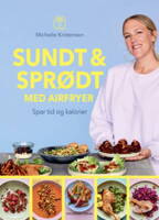 Michelle Kristensen - Sundt & sprødt med airfryer - Spar tid og kalorier