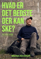 Morten Kirckhoff - Hvad er det bedste, der kan ske? - Om at leve modigt