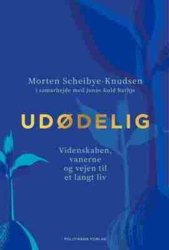 Jonas Kuld-Rathje;Morten Scheibye-Knudsen - Udødelig - Videnskaben, vanerne og vejen til et langt liv