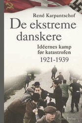 René Karpantschof - De ekstreme danskere - Idéernes kamp før katastrofen 1921-1939