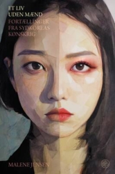 Malene Jensen - Et liv uden mænd - Fortællinger fra Sydkoreas kønskrig