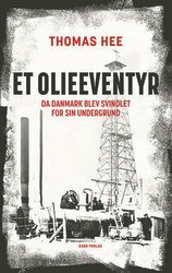 Thomas Hee - Et olieeventyr - Da Danmark blev svindlet for sin undergrund