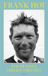 Frank Høj - Der er ingen fridage i Belgien