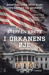 Steffen Kretz - I orkanens øje - Amerikas dybe krise truer vores frihed og velstand