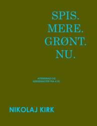Nikolaj Kirk - Spis.Mere.Grønt.Nu. - Aftensmad og køkkennoter fra 4.th